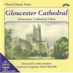 Choral Music from Gloucester Cathedral - The Choir of Gloucester Cathedral- Andrew Millington (Organ) Directed by John Sanders