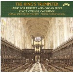 The King's Trumpeter - Stephen Cleobury (Organ) - Crispian Steele Perkins(Trumpet) - The Organ of King’s College, Cambridge  - Music for Trumpet and Organ