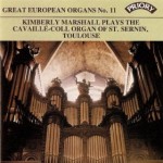Great European Organ No.11- Kimberley Marshall (Organ)- The Cavaille-Coll Organ of St Sernin, Toulouse -(only available as a Stream or Download) 