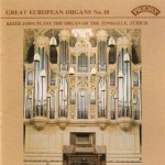 Great European Organs No.10: Tonhalle, Zurich- Keith John (PLEASE NOTE THAT THIS TITLE IS DELETED ON CD. AVAILABLE AS A DOWNLOAD OR STREAM VIA ALL GOOD PROVIDERS)