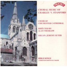 Choral Music of Charles Villiers Stanford - The Choir of Chichester Cathedral - Directed by Alan Thurlow- Organ: Jeremy Suter -  (available as a stream or download only)	