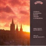 Choral Evensong from Truro Cathedral - The Choir of Truro Cathedral - Directed by David Briggs - Organ: Simon Morley-  (available as a stream or download only)	