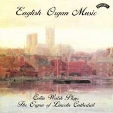 English Organ Music. Colin Walsh plays The Organ of Lincoln Cathedral 