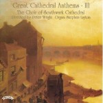 Great Cathedral Anthems Vol 3 - The Choir of Southwark Cathedral - Directed by Peter Wright - Organ: Stephen Layton