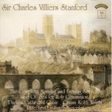  C.V.Stanford - The Complete Morning & Evening Services and Offices of Holy Communion - The Choir of Durham Cathedral - Directed by James Lancelot - Organ: Keith Wright