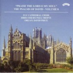 The Complete Psalms of David Vol 8: (Series 1) - Praise the Lord O my Soul - The Choir of Ely Cathedral - Directed by Paul Trepte - Organ: David Price