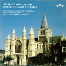 The Complete Psalms of David Vol 9: (Series 1) - Hear my voice, O God - The Choir of Rochester Cathedral - Directed by Barry Ferguson - Organ: Roger Sayer
