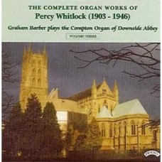 Complete Organ Works of Percy Whitlock - Vol 3 - Graham Barber plays The Compton Organ of Downside Abbey