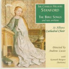 Charles Villiers Stanford: The Bible Songs and Rare Anthems