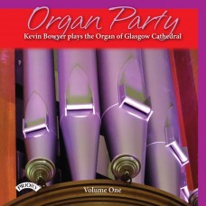 Organ Party Vol 1: Kevin Bowyer Plays the Organ of Glasgow Cathedral