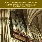Great European Organs No.87: Martyn Rawles Plays The Organ of Lichfield Cathedral